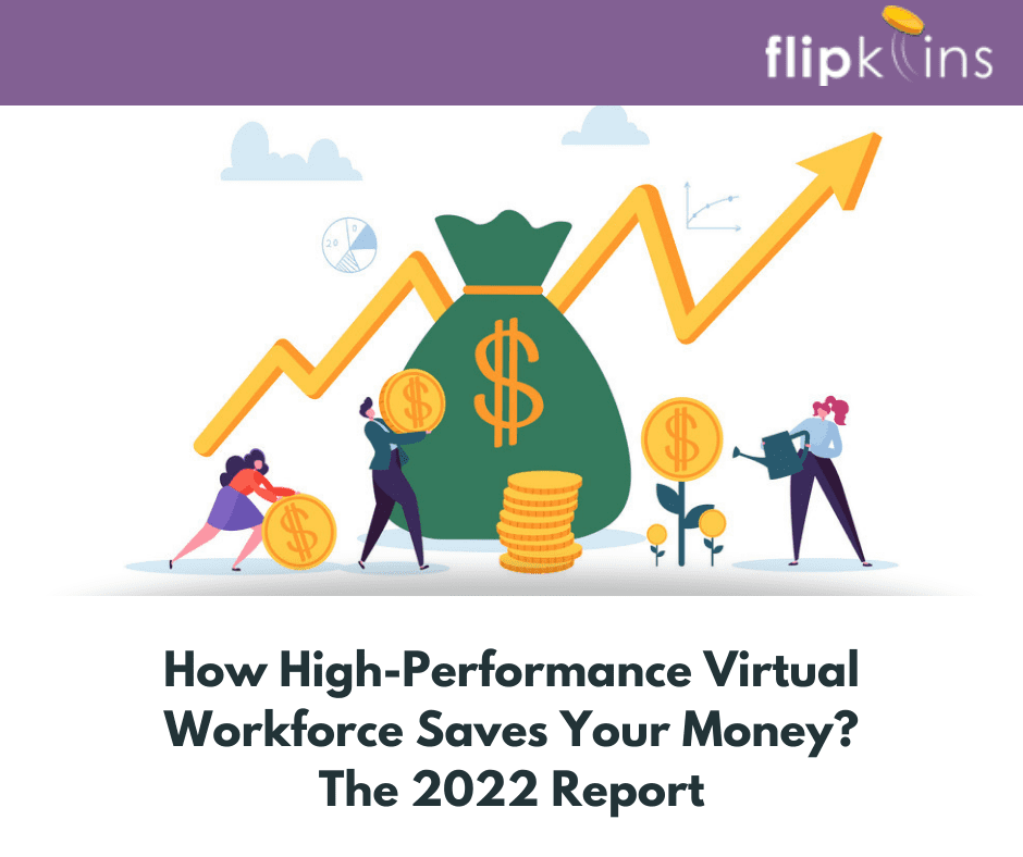 How High-Performance Virtual Workforce Saves Your Money The 2022 Report- Flipkoins